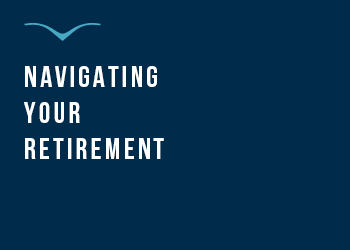 Navigating Your Retirement 350x250