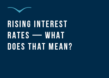 Rising Interest Rates What Does That Mean 350x250